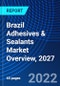 Brazil Adhesives & Sealants Market Overview, 2027 - Product Thumbnail Image