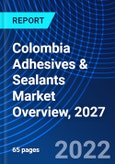Colombia Adhesives & Sealants Market Overview, 2027- Product Image