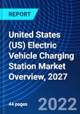 United States (US) Electric Vehicle Charging Station Market Overview, 2027- Product Image
