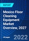 Mexico Floor Cleaning Equipment Market Overview, 2027 - Product Image