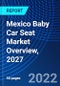Mexico Baby Car Seat Market Overview, 2027 - Product Thumbnail Image