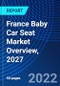 France Baby Car Seat Market Overview, 2027 - Product Thumbnail Image