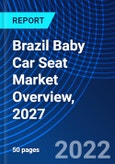 Brazil Baby Car Seat Market Overview, 2027- Product Image