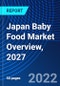 Japan Baby Food Market Overview, 2027 - Product Image