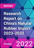Research Report on China's Natural Rubber Import 2023-2032- Product Image