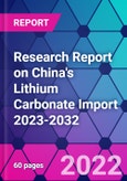 Research Report on China's Lithium Carbonate Import 2023-2032- Product Image