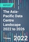 The Asia-Pacific Data Centre Landscape 2022 to 2026 - Product Image