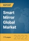 Smart Mirror Global Market Report 2022: Ukraine-Russia War Impact - Product Image