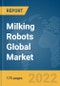 Milking Robots Global Market Report 2022: Ukraine-Russia War Impact - Product Image