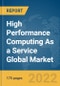 High Performance Computing As a Service Global Market Report 2022: Ukraine-Russia War Impact - Product Thumbnail Image