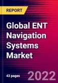 Global ENT Navigation Systems Market Size, Share, & COVID-19 Impact Analysis 2022-2028 - MedCore- Product Image