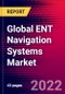 Global ENT Navigation Systems Market Size, Share, & COVID-19 Impact Analysis 2022-2028 - MedCore - Product Image