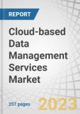 Cloud-based Data Management Services Market by Service Type (Integration, Data Security & Backup, Quality-as-a-Service), Service Model, Deployment Mode, Vertical (BFSI, IT & Telecom, Retail & Consumer Goods) and Region - Forecast to 2028- Product Image