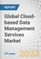 Global Cloud-based Data Management Services Market by Service Type (Integration, Data Security & Backup, Quality-as-a-Service), Service Model, Deployment Mode, Vertical (BFSI, IT & Telecom, Retail & Consumer Goods) and Region - Forecast to 2028 - Product Image