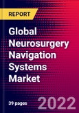 Global Neurosurgery Navigation Systems Market Size, Share, & COVID-19 Impact Analysis 2022-2028 - MedCore- Product Image