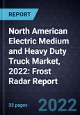 North American Electric Medium and Heavy Duty Truck Market, 2022: Frost Radar Report- Product Image