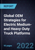 Global OEM Strategies for Electric Medium- and Heavy-Duty Truck Platforms- Product Image