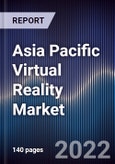 Asia Pacific Virtual Reality Market Size, Segments, Outlook, and Revenue Forecast 2019-2030 by Component, Device Type, Technology, End User and Major Countries- Product Image