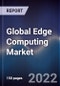 Global Edge Computing Market Size, Segments, Outlook, and Revenue Forecast 2022-2028 by Component, Application, End-User Region - Product Image