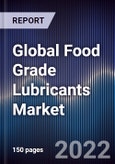 Global Food Grade Lubricants Market Size, Segments, Outlook, and Revenue Forecast 2022-2028 by Product Type, Grade, Application, and Region- Product Image