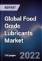 Global Food Grade Lubricants Market Size, Segments, Outlook, and Revenue Forecast 2022-2028 by Product Type, Grade, Application, and Region - Product Image