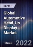 Global Automotive Head-Up Display Market Size, Segments, Outlook, and Revenue Forecast 2022-2028 by Technology, Product Type, Dimension Type, Vehicle Type, Sales Channel and Region- Product Image