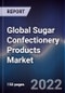 Global Sugar Confectionery Products Market Size, Segments, Outlook, and Revenue Forecast 2022-2028 by Product Type, Packaging Type, Distribution Channel, and Region - Product Image
