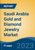 Saudi Arabia Gold and Diamond Jewelry Market, By Type (Diamond in Gold Jewelry, Gold Jewelry, Gemstone Other than Diamond in Gold Jewelry, Diamond in Other than Gold Metal Jewelry), By Distribution Channel, By Region, Competition, Forecast & Opportunities, 2017-2027- Product Image