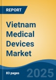 Vietnam Medical Devices Market, By Type (In-vitro Diagnostic Devices, Diagnostic Imaging Equipment, Cardiovascular Devices, Diabetes Care Devices, Surgical Equipment, Dental Care Devices, Others), By End User, By Region, Competition, Forecast & Opportunities, 2017-2027- Product Image