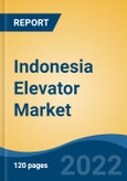 Indonesia Elevator Market, By Service (New Installation, Modernization and Maintenance & Repair), By Type of Carriage (Passenger, Freight, Others), By Type of Machinery, By Elevator Door Type, By End-User, Competition, Forecast & Opportunities, 2017-2027- Product Image