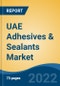 UAE Adhesives & Sealants Market, By Resin Type, By Technology, By End Use Industry, By Sales Channel, By Region, Competition, Forecast & Opportunities, 2017-2030F - Product Image