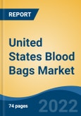 United States Blood Bags Market, By Product (Single Blood Bag, Double Blood Bag, Triple Blood Bag, Quadruple Blood Bag, Penta Blood Bag), By Type (Collection Bag v/s Transfer Bag), By Volume, By Material, By End User, By Region, Competition, Forecast & Opportunities, 2027- Product Image