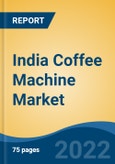 India Coffee Machine Market, By Type (Filter/Drip Coffee Machine, Espresso Coffee Machine and Pod Coffee Machine), By End User, By Technology, By Distribution Channel, By Region, Competition, Forecast & Opportunities, 2018-2028- Product Image