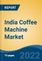 India Coffee Machine Market, By Type (Filter/Drip Coffee Machine, Espresso Coffee Machine and Pod Coffee Machine), By End User, By Technology, By Distribution Channel, By Region, Competition, Forecast & Opportunities, 2018-2028 - Product Image