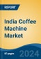 India Coffee Machine Market, By Type (Filter/Drip Coffee Machine, Espresso Coffee Machine and Pod Coffee Machine), By End User, By Technology, By Distribution Channel, By Region, Competition, Forecast & Opportunities, 2018-2028 - Product Thumbnail Image