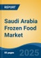 Saudi Arabia Frozen Food Market, By Region, By Competition Forecast & Opportunities, 2019-2029F - Product Image