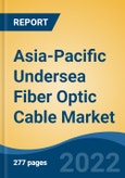 Asia-Pacific Undersea Fiber Optic Cable Market, By Cable Design (Ribbon Tube, Loose Tube, Micro Loose Tube, and Others), By End-Use Industry (IT & Telecommunication, Energy & Power, and Others), By Insulation Type, By Country, Competition, Forecast & Opportunities, 2027- Product Image
