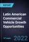 Latin American Commercial Vehicle (CV) Growth Opportunities, Forecast to 2030 - Product Thumbnail Image