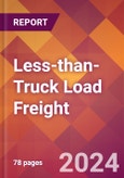 Less-than-Truck Load Freight - 2024 U.S. Market Research Report with Updated Recession Risk Forecasts- Product Image