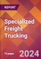 Specialized Freight Trucking - 2024 U.S. Market Research Report with Updated Recession Risk Forecasts - Product Thumbnail Image
