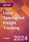 Local Specialized Freight Trucking - 2024 U.S. Market Research Report with Updated Recession Risk Forecasts - Product Image