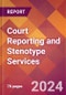 Court Reporting and Stenotype Services - 2024 U.S. Market Research Report with Updated Recession Risk Forecasts - Product Image