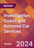 Investigation, Guard, and Armored Car Services - 2024 U.S. Market Research Report with Updated Recession Risk Forecasts- Product Image