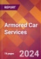 Armored Car Services - 2024 U.S. Market Research Report with Updated Recession Risk Forecasts - Product Image