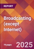 Broadcasting (except Internet) - 2024 U.S. Market Research Report with Updated Recession Risk Forecasts- Product Image