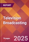 Television Broadcasting - 2024 U.S. Market Research Report with Updated Recession Risk Forecasts- Product Image