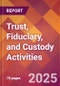 Trust, Fiduciary, and Custody Activities - 2024 U.S. Market Research Report with Updated Recession Risk Forecasts - Product Image