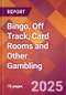 Bingo, Off Track, Card Rooms and Other Gambling - 2024 U.S. Market Research Report with Updated Recession Risk Forecasts - Product Thumbnail Image