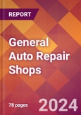 General Auto Repair Shops - 2024 U.S. Market Research Report with Updated Recession Risk Forecasts- Product Image