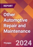 Other Automotive Repair and Maintenance - 2024 U.S. Market Research Report with Updated Recession Risk Forecasts- Product Image